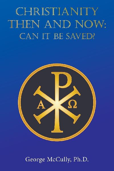CHRISTIANITY   THEN and NOW: CAN IT BE SAVED?