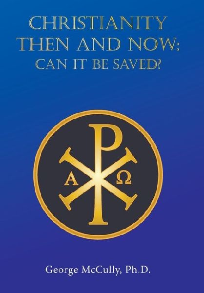 CHRISTIANITY THEN and NOW: Can It Be Saved?