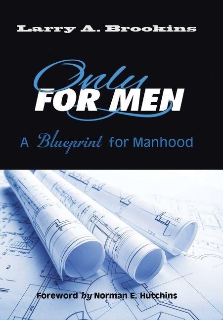 Only for Men: A Blueprint for Manhood