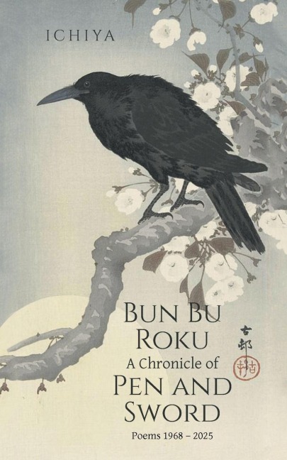 Bun Bu Roku  A Chronicle of Pen and Sword: Poems 1968 - 2025