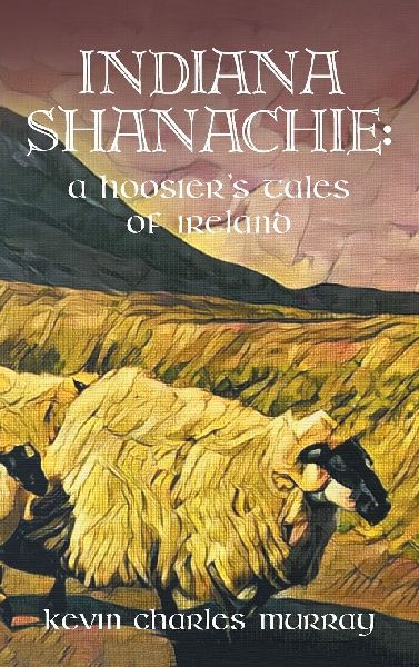 INDIANA SHANACHIE: : A HOOSIER'S TALES OF IRELAND