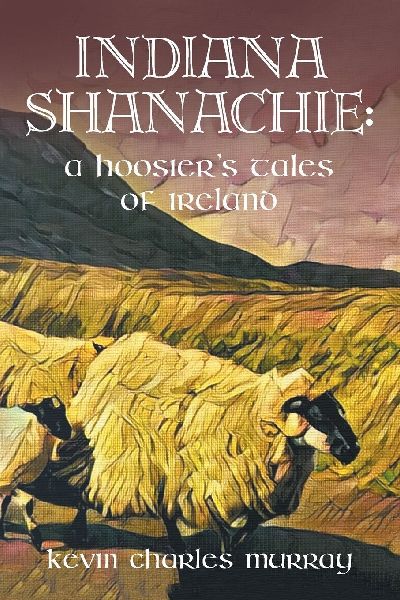 INDIANA SHANACHIE: : A HOOSIER'S TALES OF IRELAND