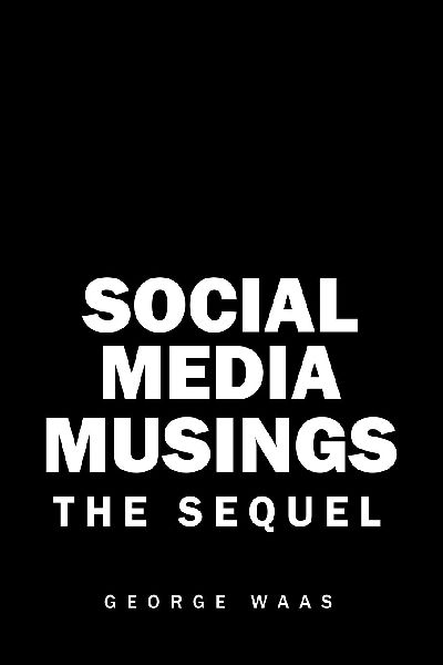 SOCIAL MEDIA MUSINGS: THE       SEQUEL