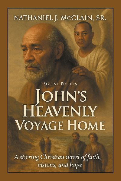 Johns Heavenly Voyage Home: A stirring Christian novel of faith, visions, and hope