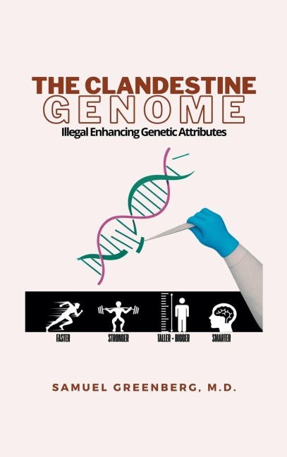 THE CLANDESTINE GENOME: Illegal Enhancing Genetic Attributes