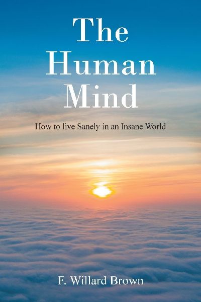 The Human Mind: How to live Sanely in an Insane World