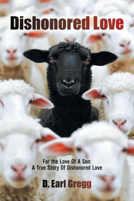 Dishonored Love: For the Love Of A Son: A True Story Of Dishonored Love