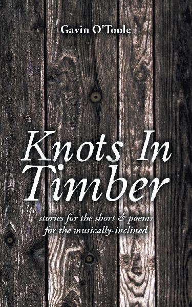 Knots In Timber: stories for the short & poems for the musically-inclined