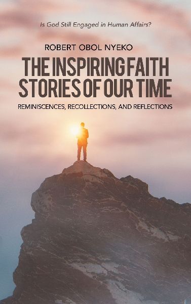 The Inspiring Faith Stories of Our Time: Reminiscences, Recollections, and Reflections