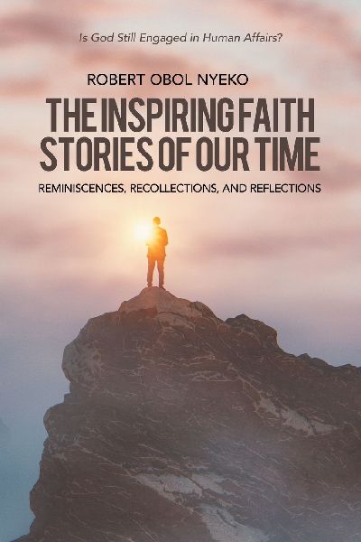 The Inspiring Faith Stories of Our Time: Reminiscences, Recollections, and Reflections