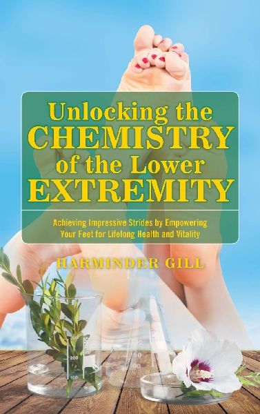 Unlocking the Chemistry  of the Lower Extremity: Achieving Impressive Strides  by Empowering Your Feet for  Lifelong Health and Vitality