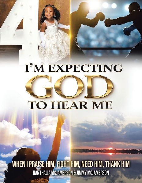 Im Expecting God to Hear Me: When I praise Him, Fight Him, Need Him, Thank Him