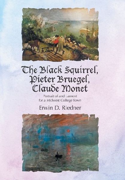The Black Squirrel, Pieter Bruegel, Claude Monet: Portrait of and Lament for a Midwest College Town