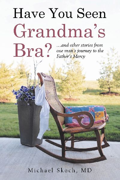 Have You Seen Grandmas Bra?: ...and other stories from one mans journey to the Fathers Mercy
