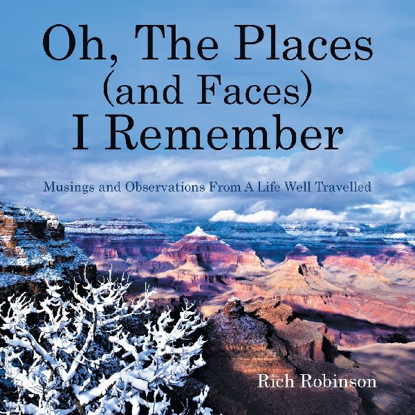 Oh, The Places (and Faces) I Remember: Musings and Observations From A Life Well Travelled