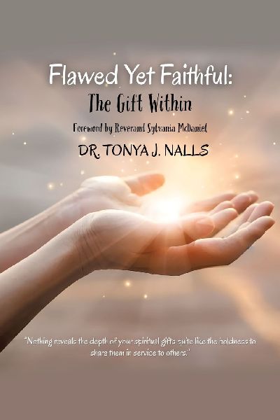 Flawed Yet Faithful: The Gift Within: Foreword by Reverand Sylvania McDaniel Dr. TONYA J. NALLS