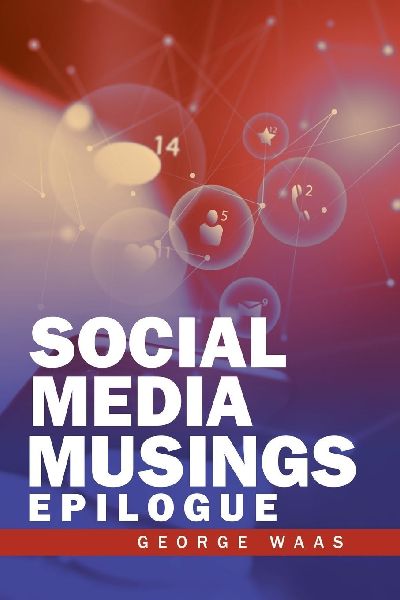 SOCIAL MEDIA MUSINGS: EPILOGUE