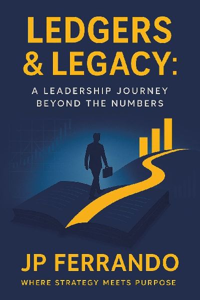 Ledgers & Legacy: : A Leadership Journey Beyond the Numbers