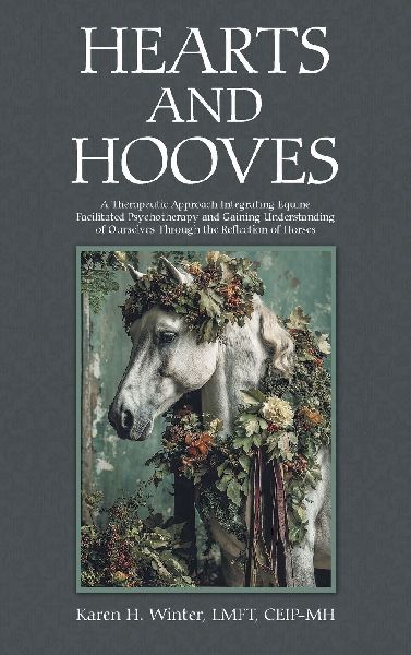 Hearts and Hooves: A Therapeutic Approach Integrating Equine Facilitated Psychotherapy  and Gaining Understanding of Ourselves Through the Reflection of Horses
