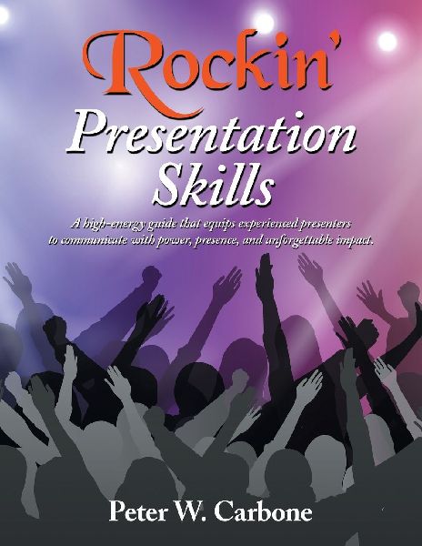 Rockin Presentation Skills: A high-energy guide that equips experienced presenters to communicate with power, presence, and unforgettable impact.