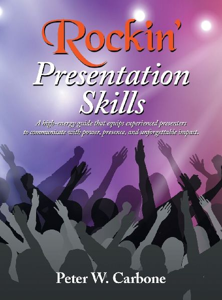 Rockin Presentation Skills: A high-energy guide that equips experienced presenters to communicate with power, presence, and unforgettable impact.