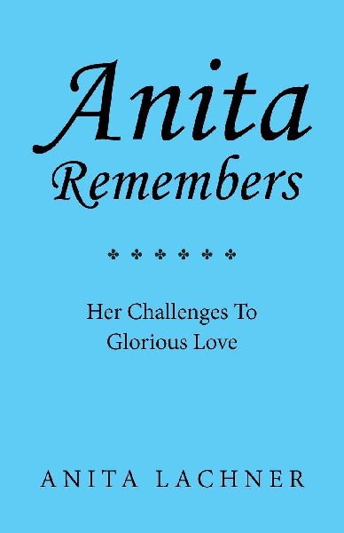 Anita Remembers: Her Challenges To Glorious Love