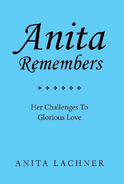 Anita Remembers: Her Challenges To Glorious Love