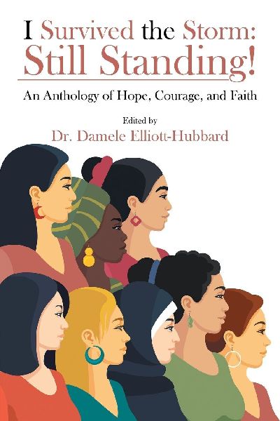 I Survived the Storm: Still Standing!: An Anthology of Hope, Courage, and Faith