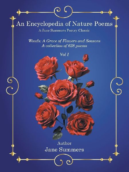 An Encyclopedia of Nature Poems: Woods: A Grace of Flowers and Seasons A collection of 628 poems