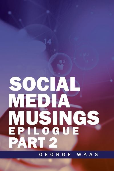 SOCIAL MEDIA MUSINGS: EPILOGUE