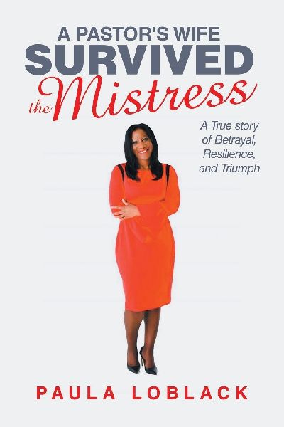 A Pastor's Wife Survived the Mistress: A True story of Betrayal, Resilience, and Triumph