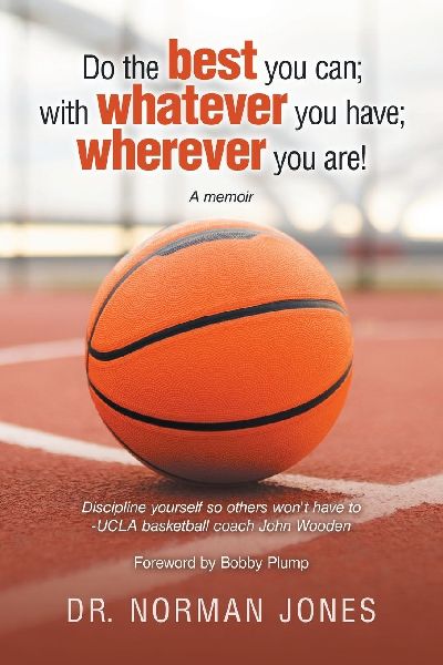 Do the best you can; with whatever you have;                                             wherever you are!: A memoir