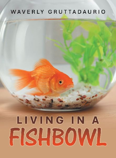 Living in a Fishbowl