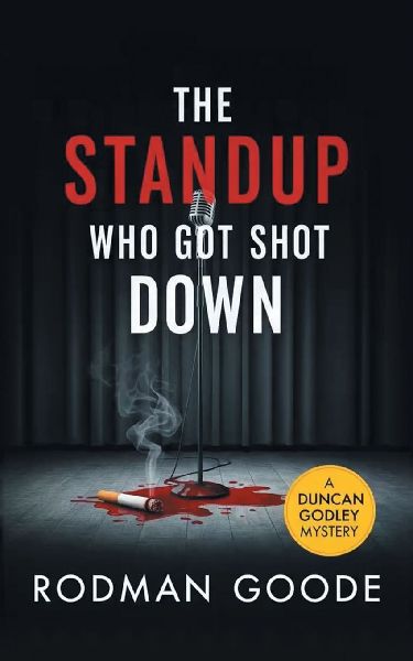 THE STANDUP WHO GOT SHOT DOWN: A Duncan Godley Mystery