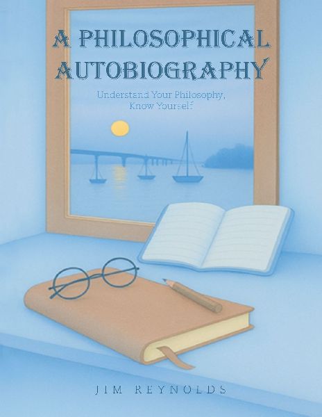A Philosophical Autobiography: Understand Your Philosophy,  Know Yourself