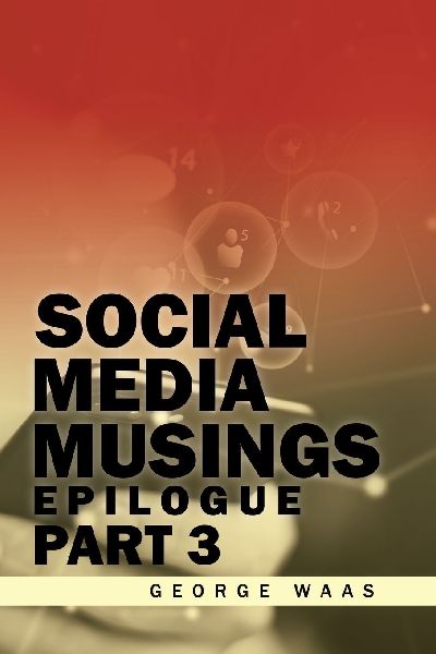 SOCIAL MEDIA MUSINGS: EPILOGUE