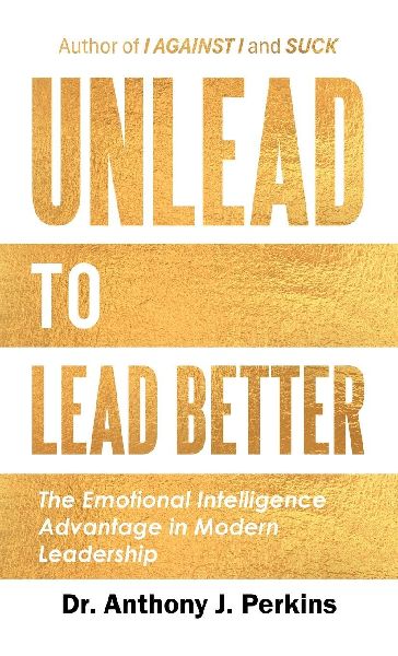 Unlead to Lead Better: The Emotional Intelligence Advantage in Modern Leadership
