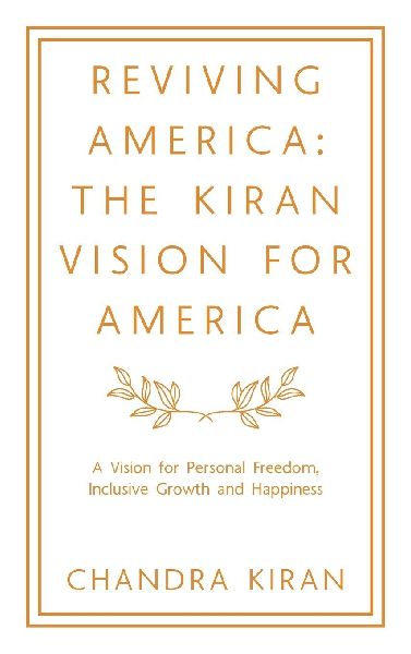 Reviving America: The Kiran Vision for America: A Vision for Personal Freedom, Inclusive Growth and Happiness