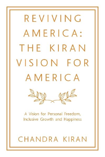 Reviving America: The Kiran Vision for America: A Vision for Personal Freedom, Inclusive Growth and Happiness