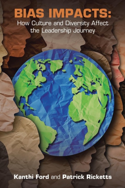 Bias Impacts: : How Culture and Diversity Affects the Leadership Journey