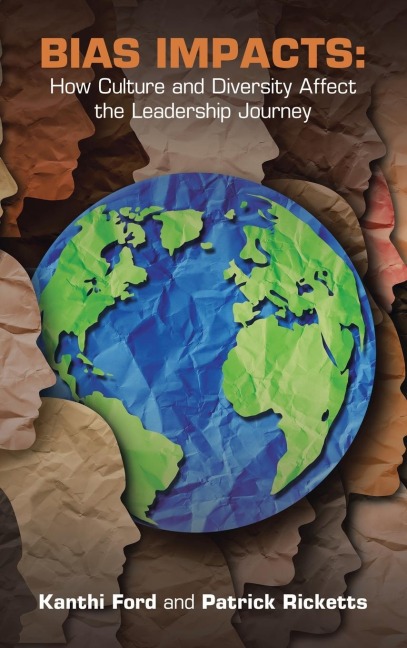 Bias Impacts: : How Culture and Diversity Affects the Leadership Journey