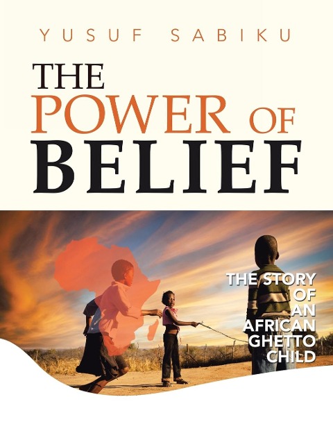 The Power of Belief: The Story of an African Ghetto Child