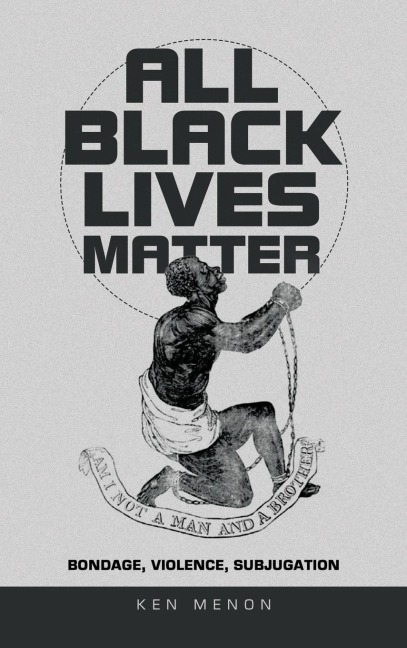 All Black Lives Matter: Bondage, Violence, Subjugation