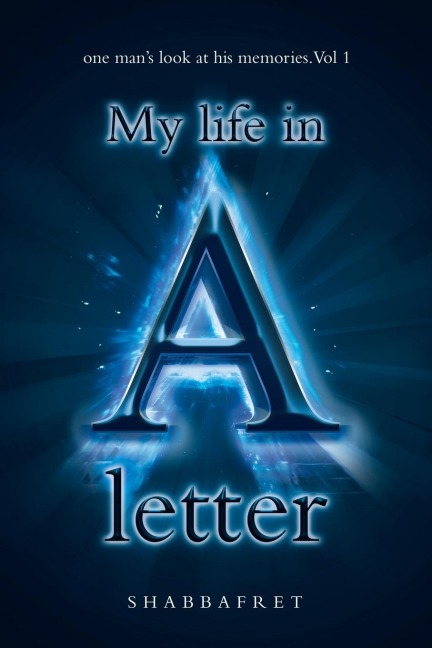 My Life in a Letter: one man's look at his memories. Vol 1