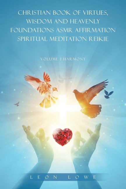 CHRISTIAN BOOK OF VIRTUES, WISDOM AND HEAVENLY FOUNDATIONS ASMR AFFIRMATION SPIRITUAL MEDITATION REIKIE: VOLUME 1 HARMONY