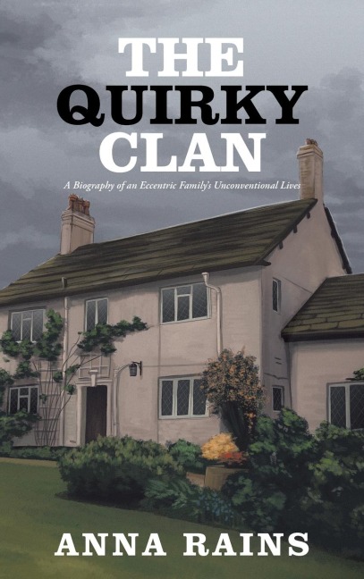 THE QUIRKY CLAN: A Biography of an Eccentric Familys Unconventional Lives