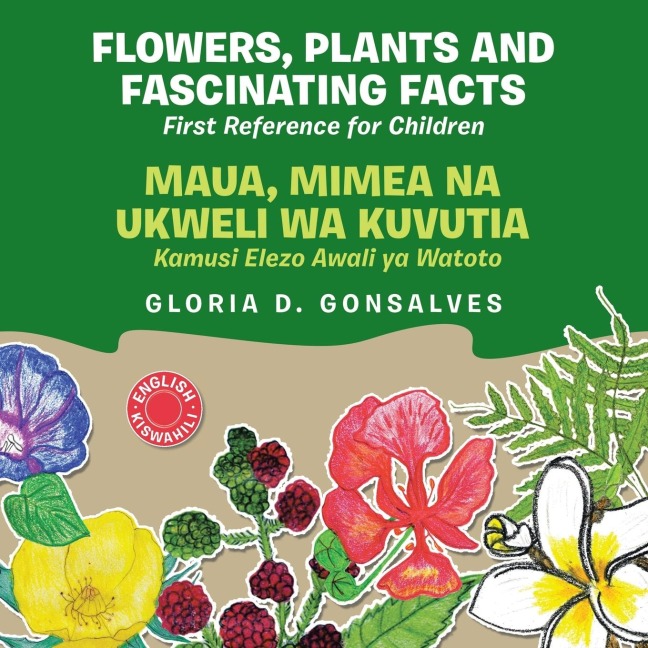 Flowers, Plants and Fascinating Facts / Maua, Mimea na Ukweli wa Kuvutia: Bilingual English-Kiswahili