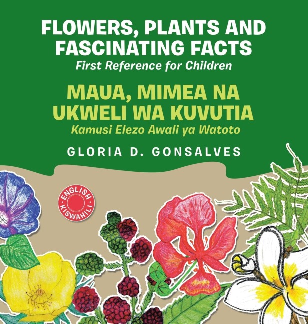 Flowers, Plants and Fascinating Facts / Maua, Mimea na Ukweli wa Kuvutia: Bilingual English-Kiswahili