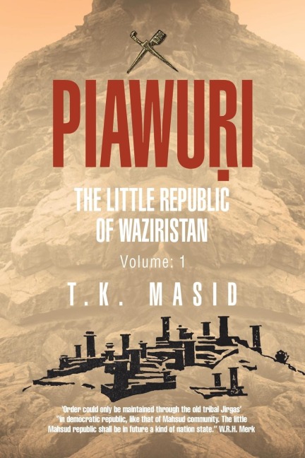 PIAWURI: THE LITTLE REPUBLIC Of WAZIRISTAN: 'Order could only be maintained through the old tribal Jirgas'   "in democratic republic, like that of Mahsud community. The little Mahsud republic shall be in future a kind of nation state."   W.R.H. Merk