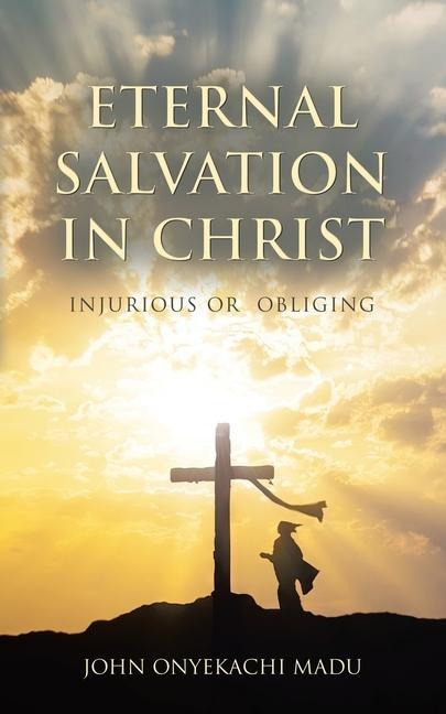 Eternal Salvation In Christ: Injurious or Obliging